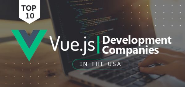 Top 10 Vue.JS Development Companies in the USA