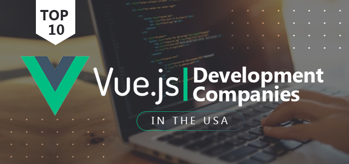 Top 10 Vue.JS Development Companies in the USA-TOPORGS