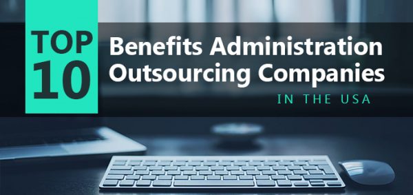 Top 10 Benefits Administration Outsourcing Companies in the USA