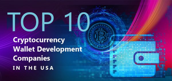 Top 10 Cryptocurrency Wallet Development Companies in the USA