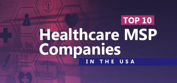 Top 10 Healthcare MSP Companies in the USA