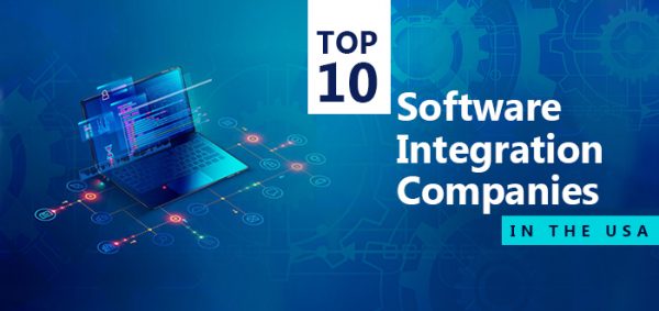 Top 10 Software Integration Companies in the USA