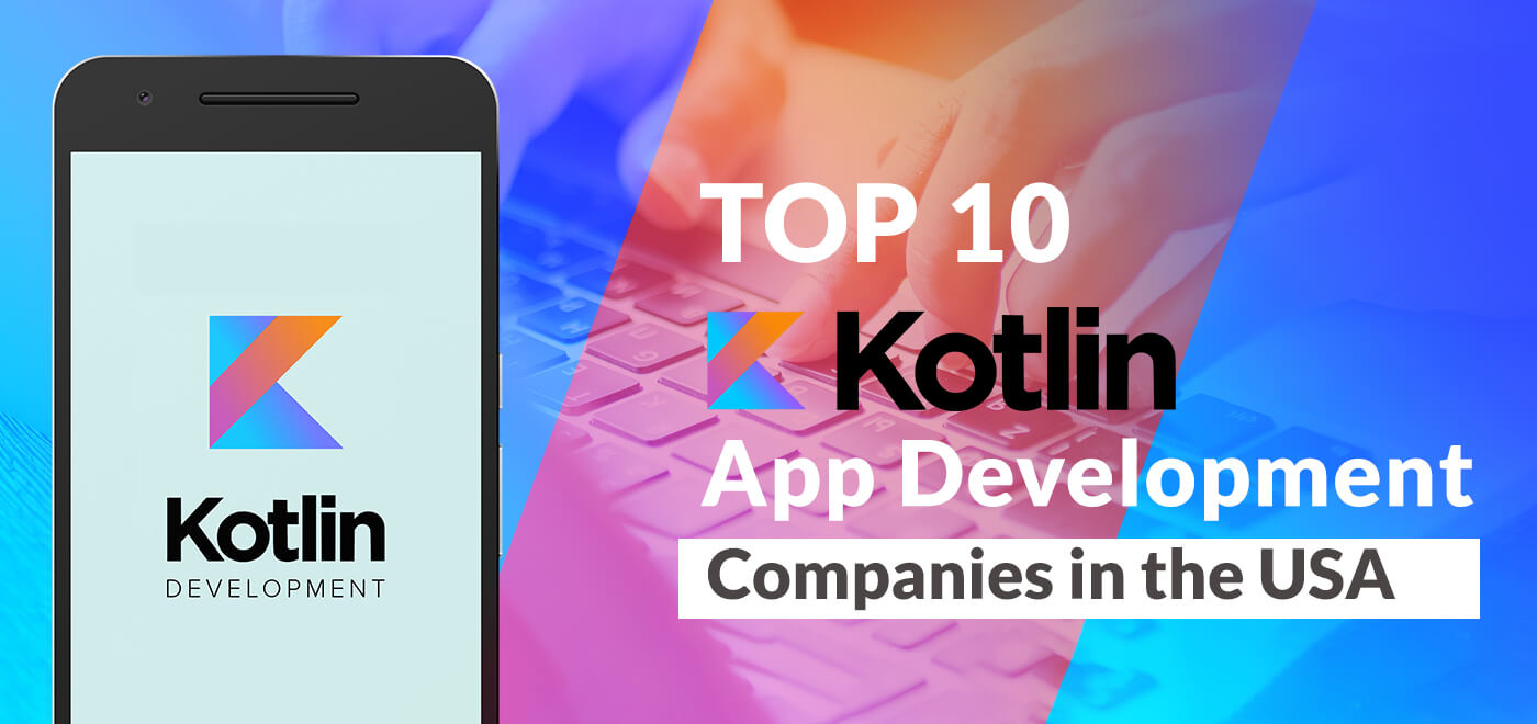 Top 10 Kotlin App Development Companies in the USA