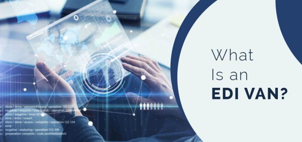Understanding EDI VAN: The Key to Secure and Efficient Data Exchange