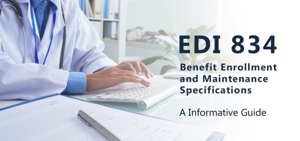 EDI 834 Benefit Enrollment and Maintenance Specifications: A Informative Guide