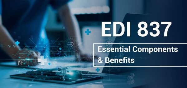 EDI 837 Unleashed: Mastering The Essential Components & Powerful Benefits
