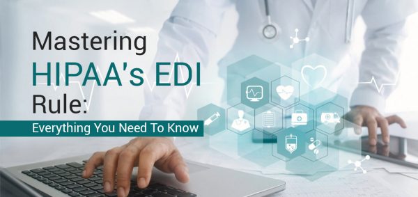 Mastering HIPAA’s EDI Rule: Everything You Need To Know