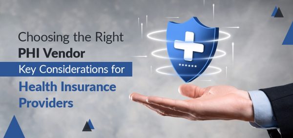 Choosing the Right PHI Vendor: Key Considerations for Health Insurance Providers