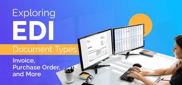 Exploring EDI Document Types: Invoice, Purchase Order, And More