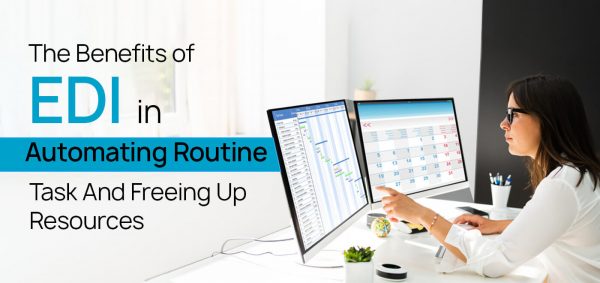 The Benefits of EDI in Automating Routine Tasks and Freeing up Resources