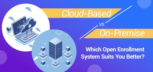 Cloud-Based vs. On-Premise: Which Open Enrollment System Suits You Better?