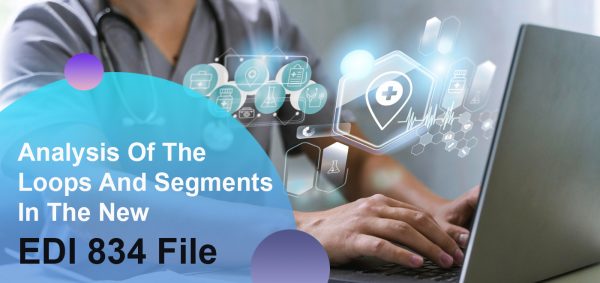 Analysis Of The Loops And Segments In The New EDI 834 File