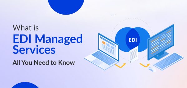 What is EDI Managed Services – All You Need to Know