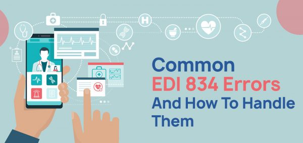 Common EDI 834 File Errors And How To Handle Them