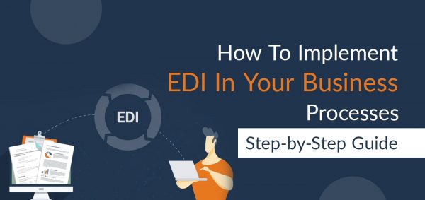 How To implement EDI in your business processes: Step-by-Step Guide