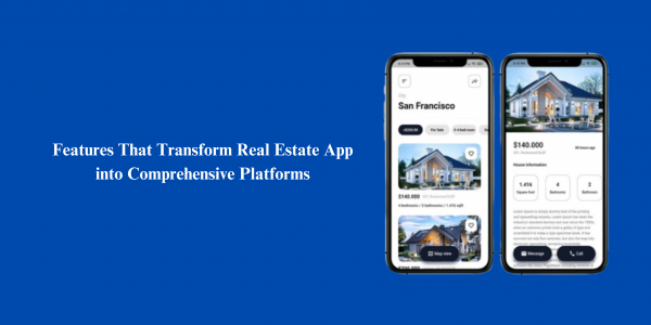 Features That Transform Real Estate App into Comprehensive Platforms