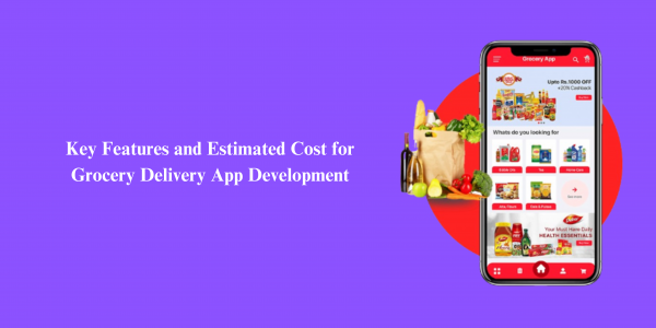 Key Features and Estimated Cost for Grocery Delivery App Development