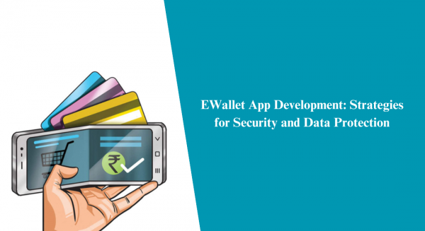 EWallet App Development: Strategies for Security and Data Protection