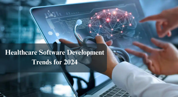 Healthcare Software Development Trends for 2024
